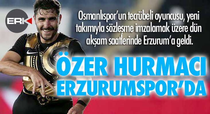 Erzurumspor bombayı patlattı... Özer Hurmacı Dadaş oldu...