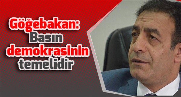 Göğebakan: Basın demokrasinin temelidir