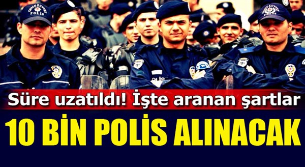 10 bin polis alınacak! İşte aranan şartlar