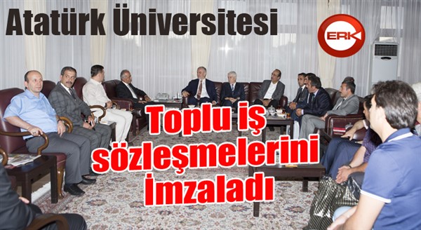 Atatürk Üniversitesi Toplu İş Sözleşmelerini İmzaladı