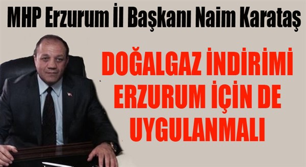MHP Erzurum İl Başkanı Naim Karataş: “Erzurum tropikal bir bölgede yer almıyor”