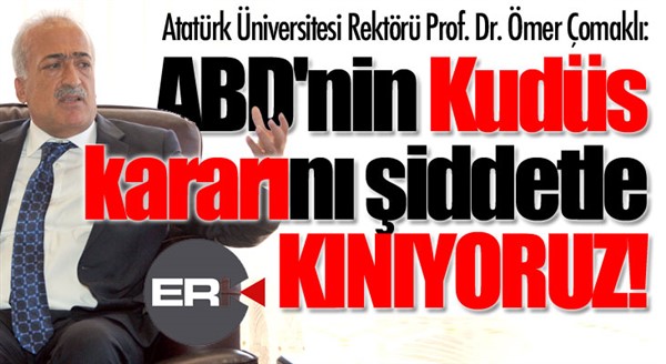 Rektör Çomaklı: ABD'nin Kudüs kararını şiddetle kınıyoruz