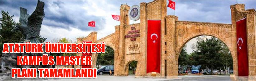 Atatürk Üniversitesi Kampüs Master Planı tamamlandı