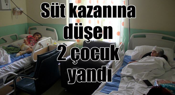 Süt kazanına düşen 2 çocuk yandı