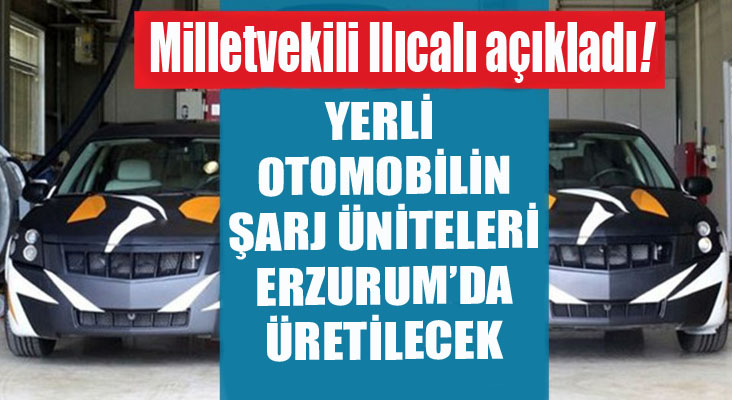 Milletvekili Ilıcalı: ”Yerli otomobilin şarj üniteleri Erzurum’da üretilecek”