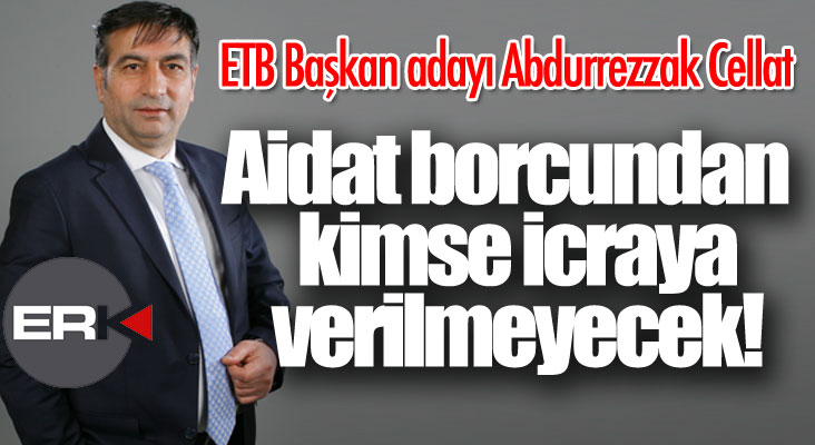 ETB Başkan adayı Abdurrezzak Cellat: Aidat borcu yüzünden kimse icraya verilmeyecek!