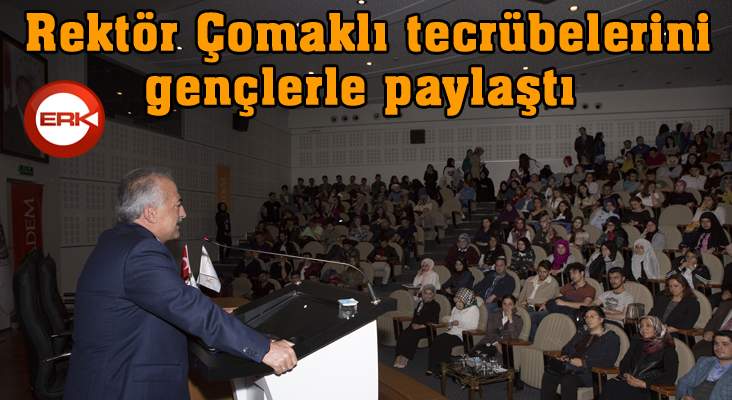 Rektör Çomaklı tecrübelerini gençlerle paylaştı