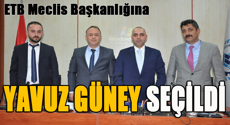 ETB Meclis Başkanlığına Yavuz Güney seçildi