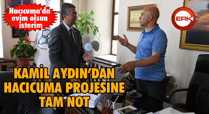 Kamil Aydın, "Hacıcuma'da evim olsun isterim"