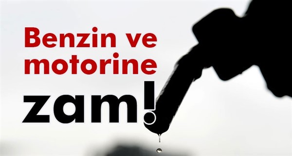 Benzin ve motorine zam geldi