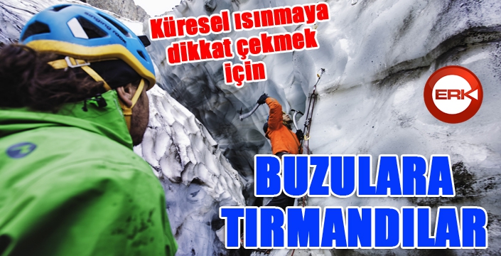 Küresel ısınmaya dikkat çekmek için 3 bin km yol yapıp buzullara tırmandılar