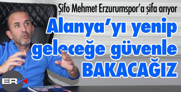 Şifo Mehmet, Erzurumspor'a şifa arıyor...