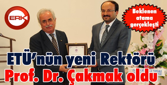 ETÜ'nün yeni Rektörü Prof. Dr. Çakmak oldu