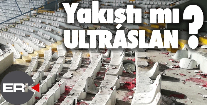 YAKIŞTI MI ULTRASLAN?!