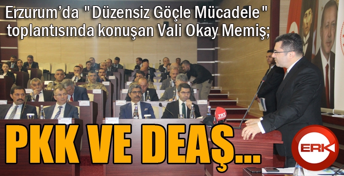 Erzurum’da "Düzensiz Göçle Mücadele" toplantısı