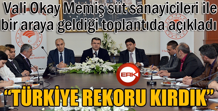 Vali Okay Memiş süt sanayicileri ile bir araraya geldi