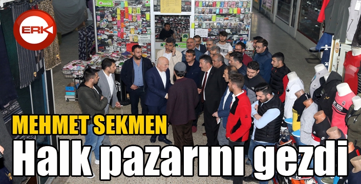 Başkan Sekmen Halk Pazarı’nı gezdi