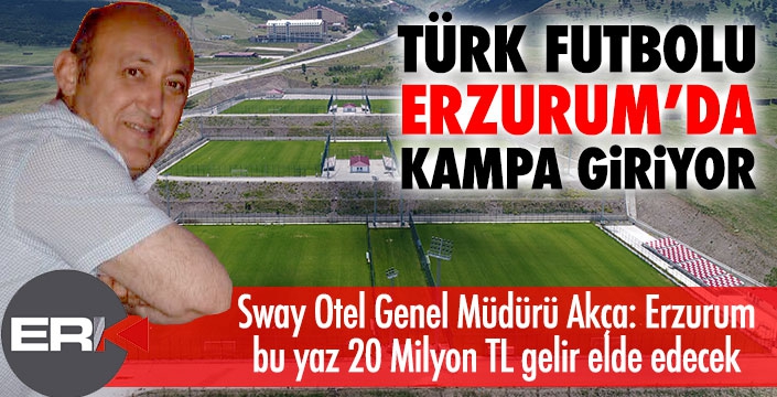Türk futbolu Erzurum'da kampa giriyor...