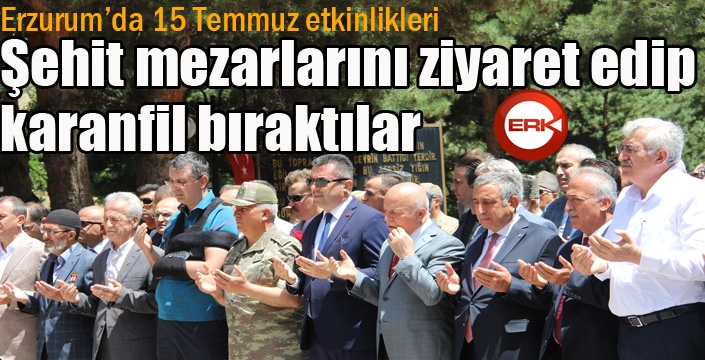 Erzurum’da 15 Temmuz Milli Birlik ve Demokrasi günü etkinlikleri