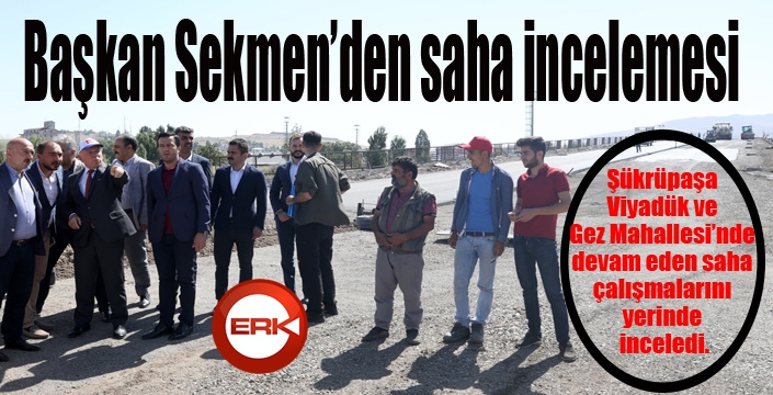 Başkan Sekmen’den saha incelemesi