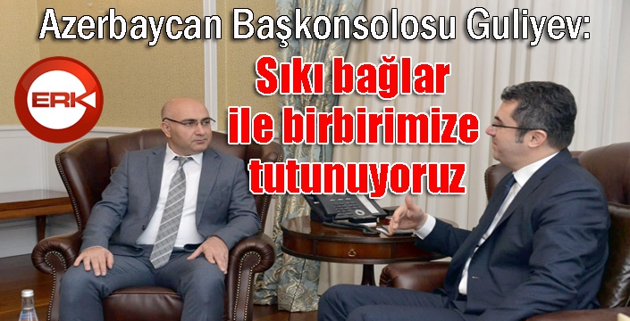 Azerbaycan Başkonsolosu Guliyev: "Vatandaşlarımızın ilk tercih ettiği ülke Türkiye’dir”