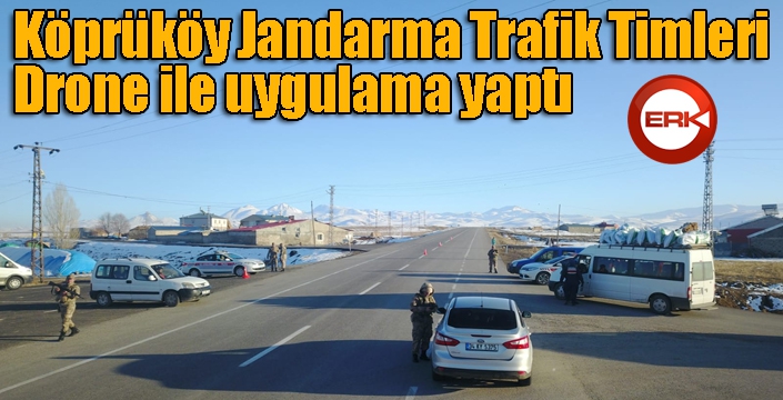 Köprüköy Jandarma Trafik Timleri Drone ile uygulamaya geçti
