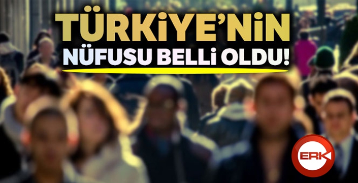 Türkiye nüfusu açıklandı