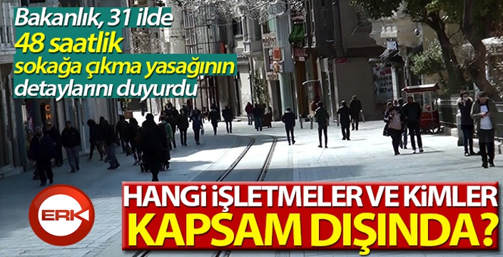 İçişleri Bakanlığı 31 ilde sokağa çıkma yasağı ile ilgili detayları açıkladı