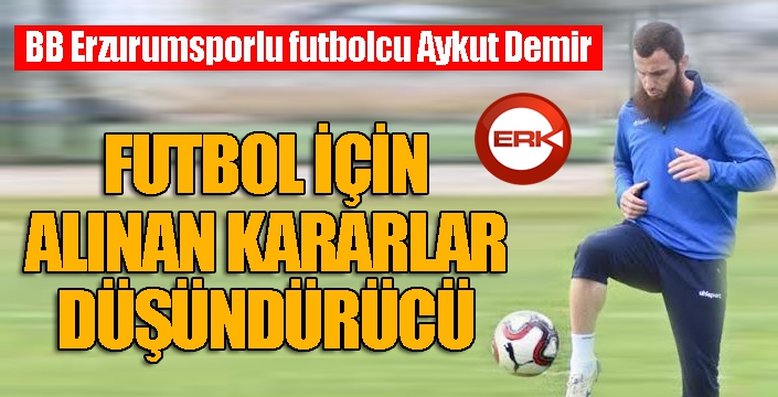 Aykut Demir: "TFF’nin almış olduğu karar şaşırtıcı"