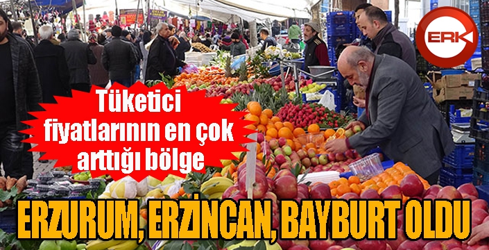Tüketici fiyatlarının en fazla arttığı bölge, "Erzincan, Erzurum, Bayburt" oldu