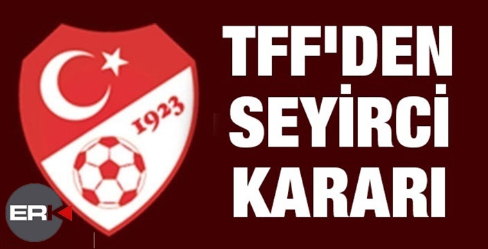 TFF kararını verdi: Ekim'den itibaren maçlar seyircili