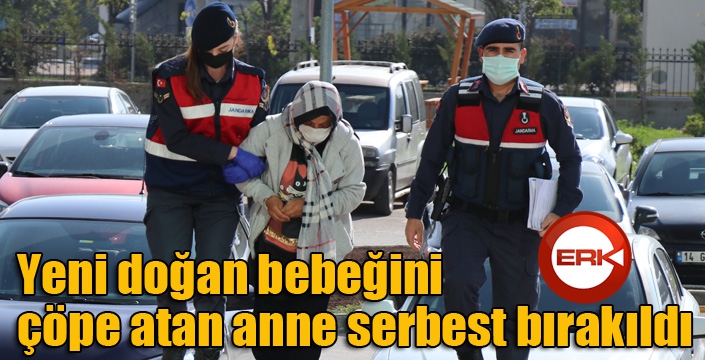 Yeni doğan bebeğini çöpe atan anne serbest bırakıldı