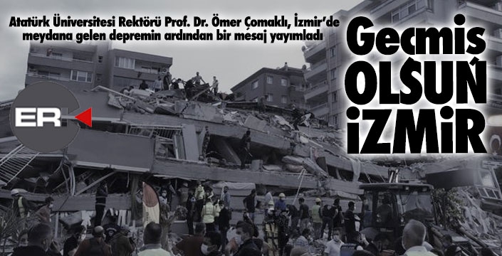 Rektör Çomaklı: Geçmiş olsun İzmir