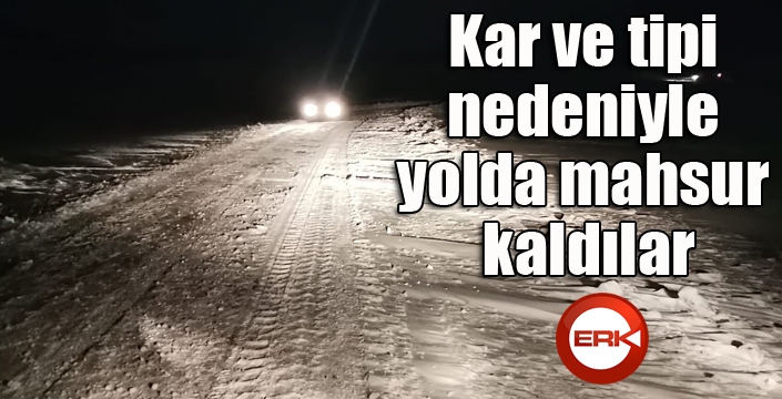 Kar ve tipi nedeniyle yolda mahsur kaldılar