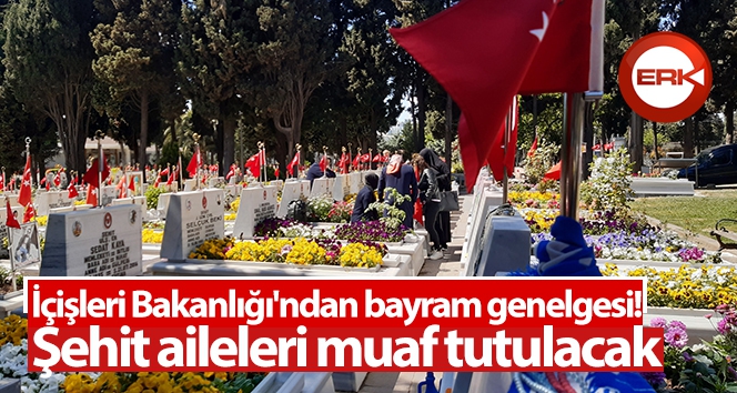 İçişleri'nden 'şehit aileleri' için genelge