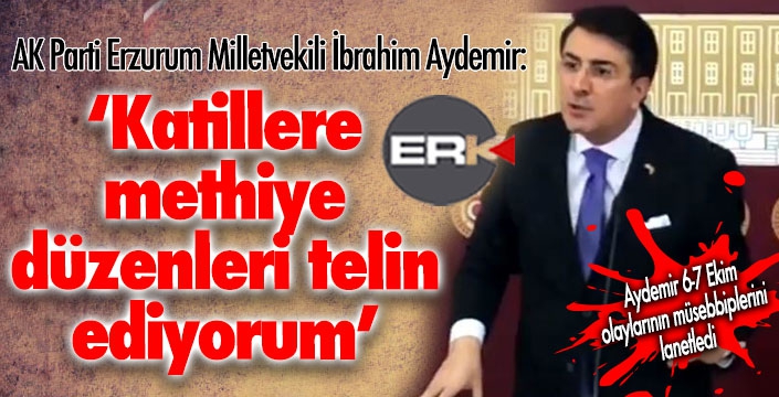 Aydemir 6-7 Ekim olaylarının müsebbiplerini lanetledi