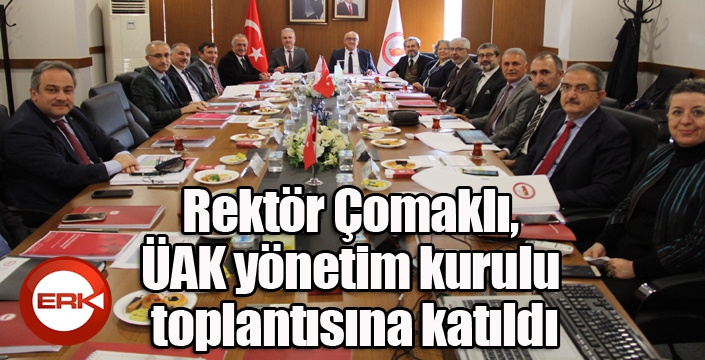 Rektör Çomaklı, ÜAK yönetim kurulu toplantısına katıldı