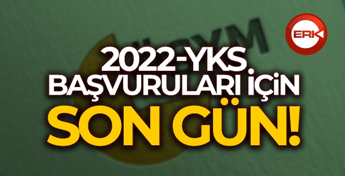 2022-YKS başvuruları için son gün!