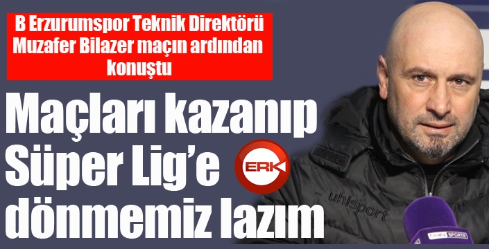 Bilazer: "Maçı kaybettik ama hedefimize ulaşabileceğimiz 8 maç var"