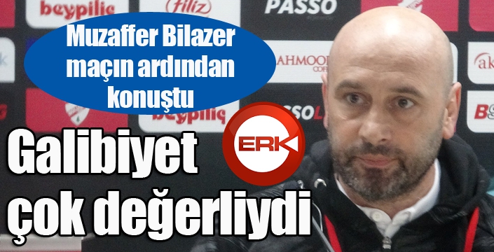 Erzurumspor Teknik Direktörü Muzaffer Bilazer: “Bugün gerçekten galibiyet çok değerliydi”