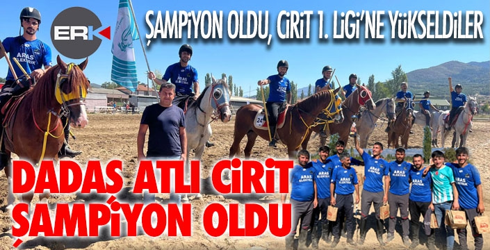 Dadaş Atlı Cirit şampiyon oldu, 1. Lige yükseldi.