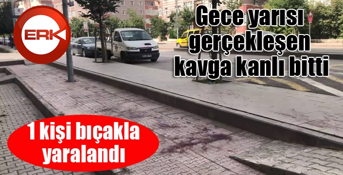 Gece yarısı gerçekleşen kavga kanlı bitti