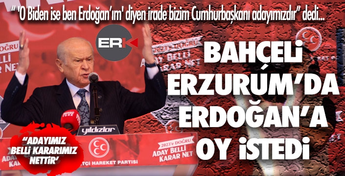 MHP Lideri Bahçeli, Erzurum'da Erdoğan'a oy istedi...