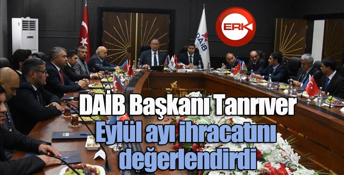 DAİB Başkanı Tanrıver, Eylül ayı ihracatını değerlendirdi