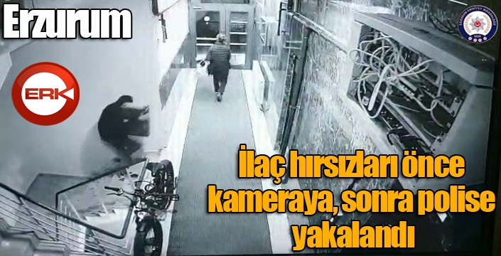 İlaç hırsızları önce kameraya, sonra polise yakalandı