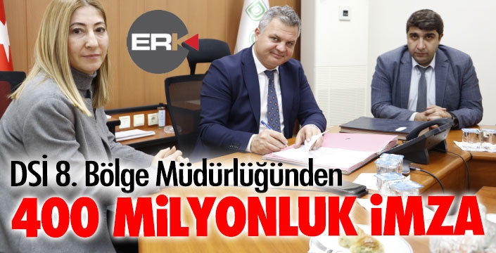 DSİ 8. Bölge Müdürlüğünden 400 milyonluk beş imza