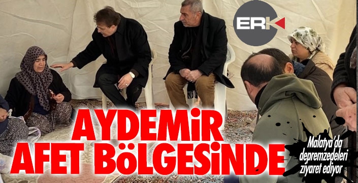 Aydemir, Malatya’da depremzedelerin acılarını paylaştı...