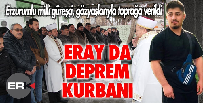 Depremde hayatını kaybeden Erzurumlu milli güreşçi son yolculuğuna uğurlandı