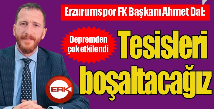 Ahmet Dal: Tesisleri boşaltacağız