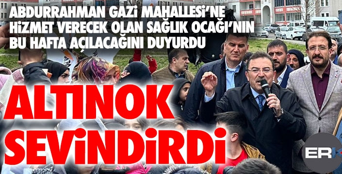 Altınok'tan Abdurrahman Gazi Mahallesi'ne sağlık ocağı müjdesi...
